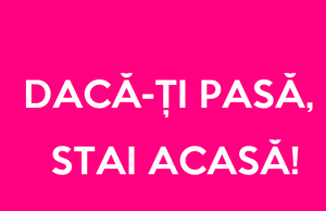 Dacă-ți pasă, stai ACASĂ! Dacă-ți pasă, stai acasă!
