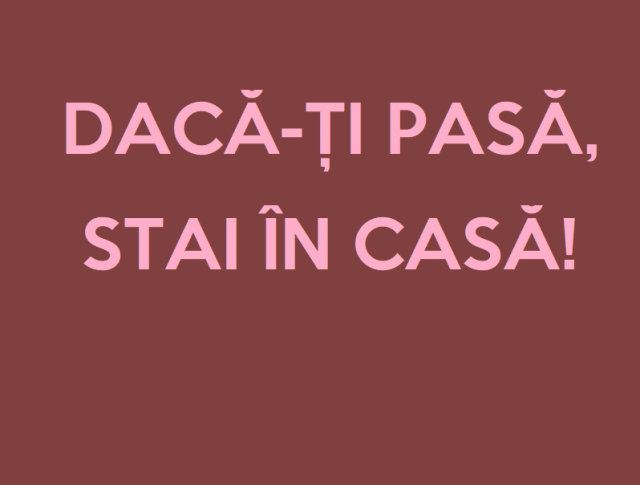 STAI IN CASA dacă-ți pasă, stai în casă!
