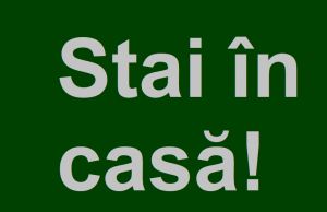 Stai în casă! STAI ACASĂ! Stai în casă!