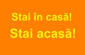 Stai în casă! Stai acasă! Stai acasă!