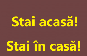 Stai în casă! Stai acasă!