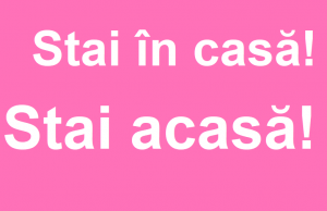 Stai acasă! Stai și azi în casă! Stai acasă!
