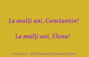 Sărbătoare mare: La mulți ani, Constantin! La mulți ani, Elena!