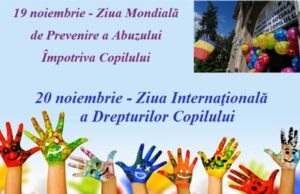 19 noiembrie – Ziua Mondială de Prevenire a Abuzului Împotriva Copilului, 20 noiembrie – Ziua Internaţională a Drepturilor Copilului